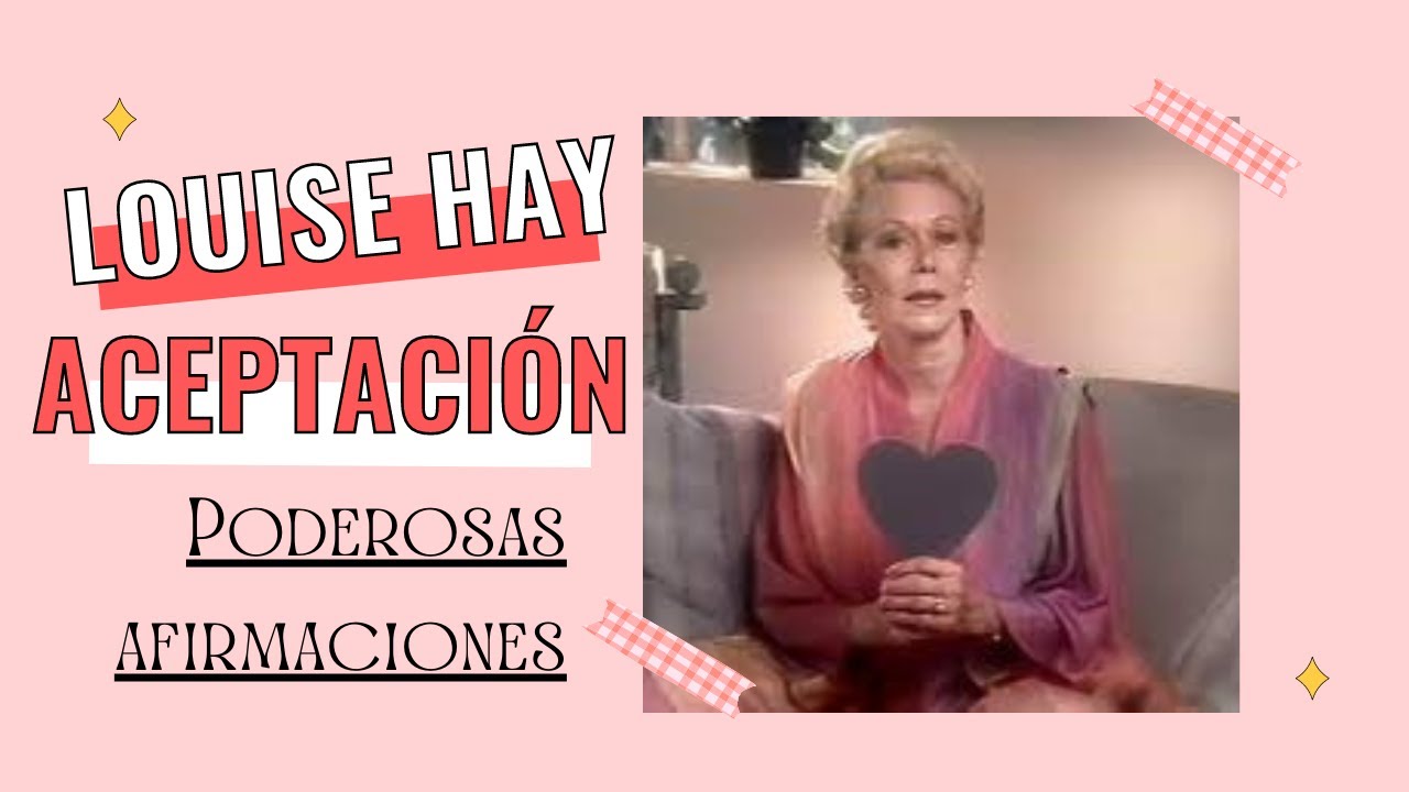 💞 Te aceptas y te amas?? Louise Hay nos cuenta como hacerlo 🥰 - YouTube