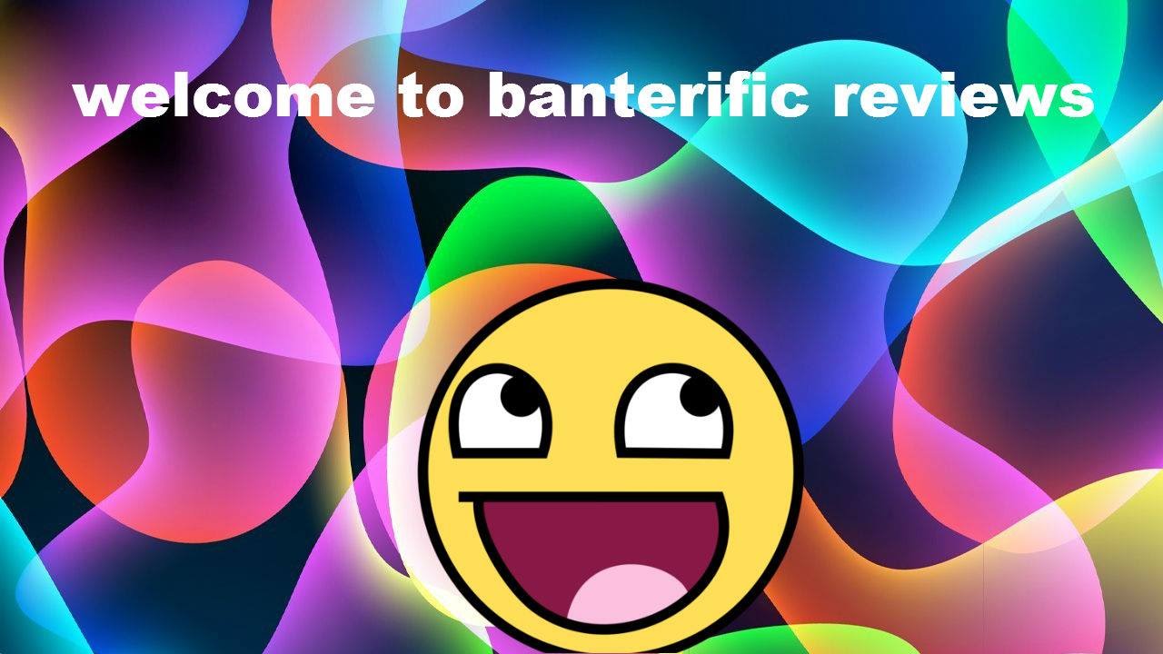 welcome to Banteriffic Reviews