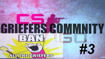 The Fantastic CS:GO griefers community #3
