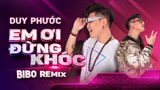 Em Ơi Đừng Khóc Remix - Duy Phước | Audio Official | PHÚT CHỐC ANH YẾU LÒNG #duyphuoc #emoidungkhoc