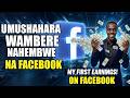 AMAFARANGA YAMBERE NAHEMBWE NA FACEBOOK How I Earned My First Dollars On Facebook Beginner S Guide 