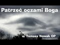 Tomasz Nowak OP – Patrzeć oczami Boga