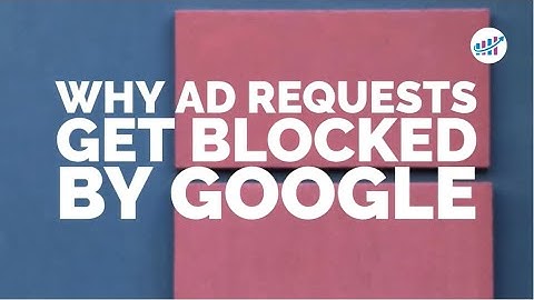Why Ad Requests Get Blocked By Google
