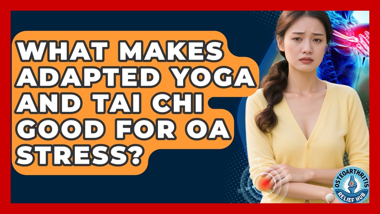What Makes Adapted Yoga And Tai Chi Good For OA Stress? - Osteoarthritis Relief Hub