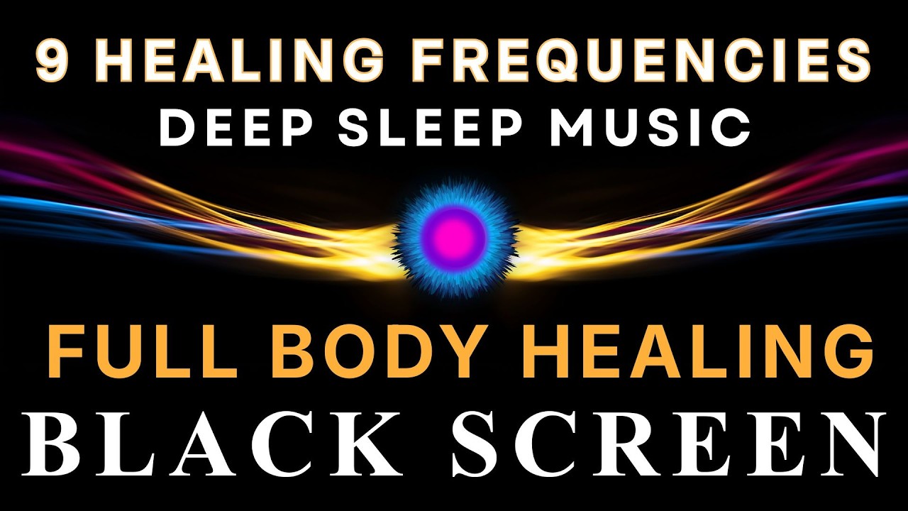BLACK SCREEN DEEP SLEEP MUSIC ☯ All 9 Solfeggio Frequencies ☯ Full Body Healing