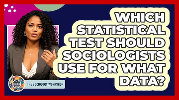 Which Statistical Test Should Sociologists Use For What Data? - The Sociology Workshop