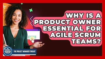 Why Is A Product Owner Essential For Agile Scrum Teams? - The Project Manager Toolkit