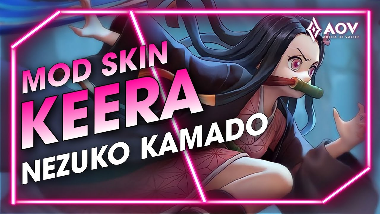 [MÙA 27/21-9] - MOD SKIN KEERA NEZUKO KAMADO MỚI NHẤT - LIÊN QUÂN ...