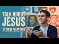 How To Talk About Faith Without Preaching