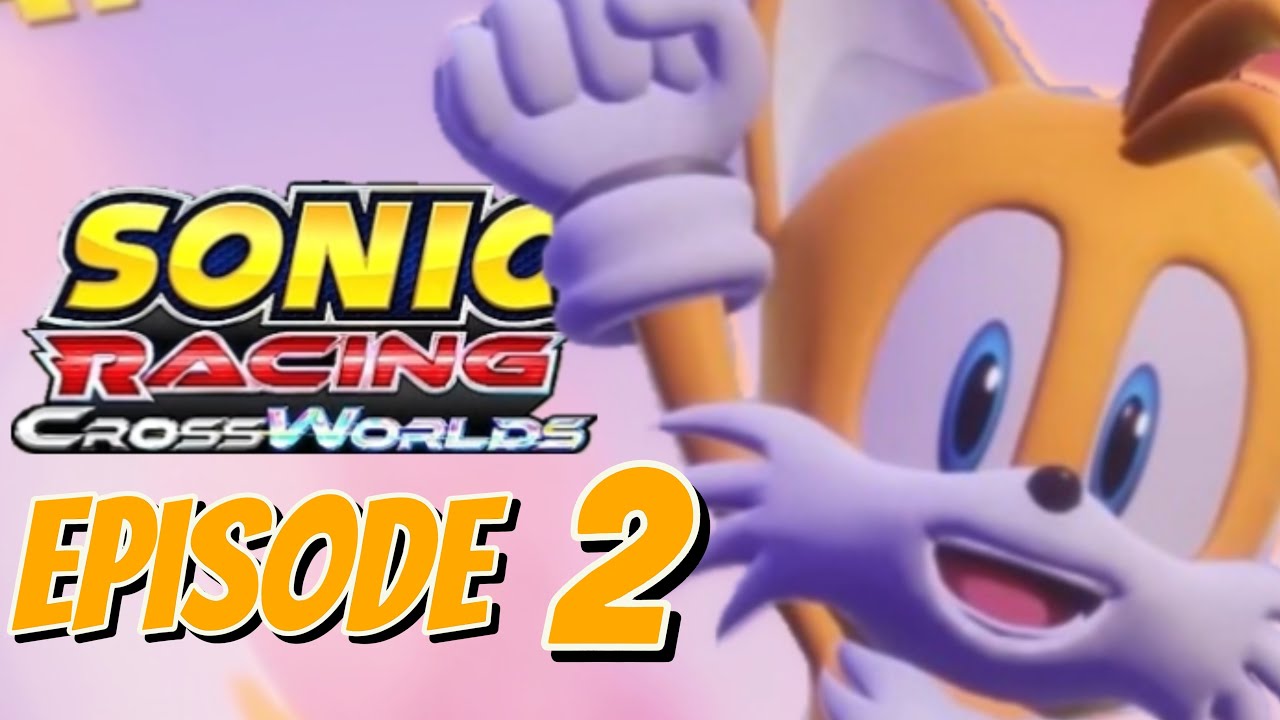 TAILS SHOWCASE! - Sonic Racing Crossworlds Gameplay Episode 2