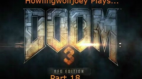 DOOM 3 BFG Edition playthrough part 18