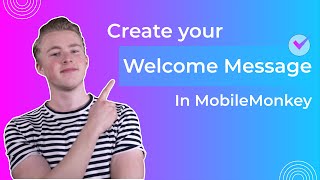 Creating a Welcome Message - MobileMonkey Beginner Course