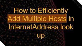 Famous How to Efficiently Add Multiple Hosts in InternetAddress.lookup Wealth