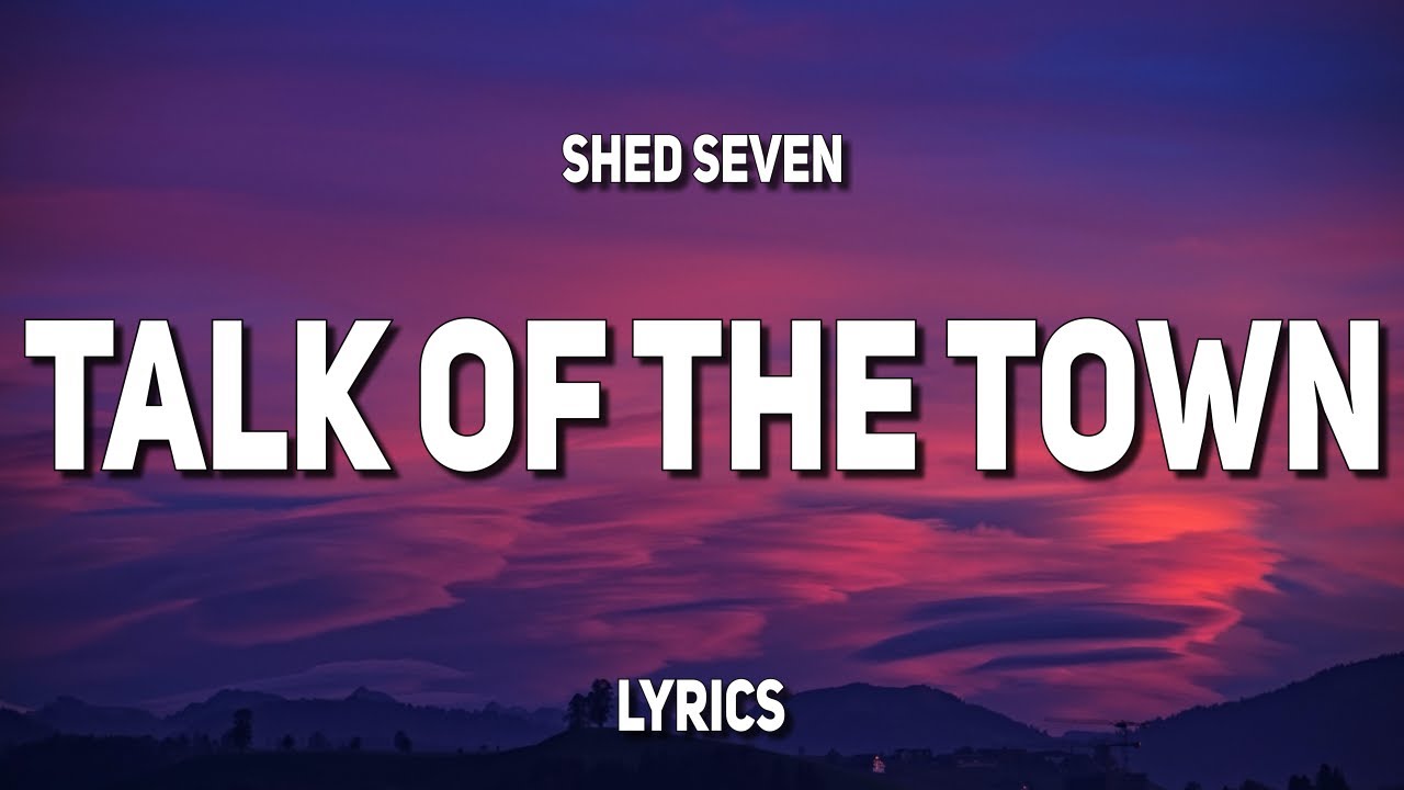 Shed Seven - Talk Of The Town (Lyrics)