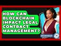 How Can Blockchain Impact Legal Contract Management? - Legal And HR SaaS Stack