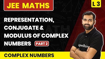 Representation, Conjugate & Modulus of Complex Numbers (Part 2) | Complex Numbers - L3 | JEE Maths