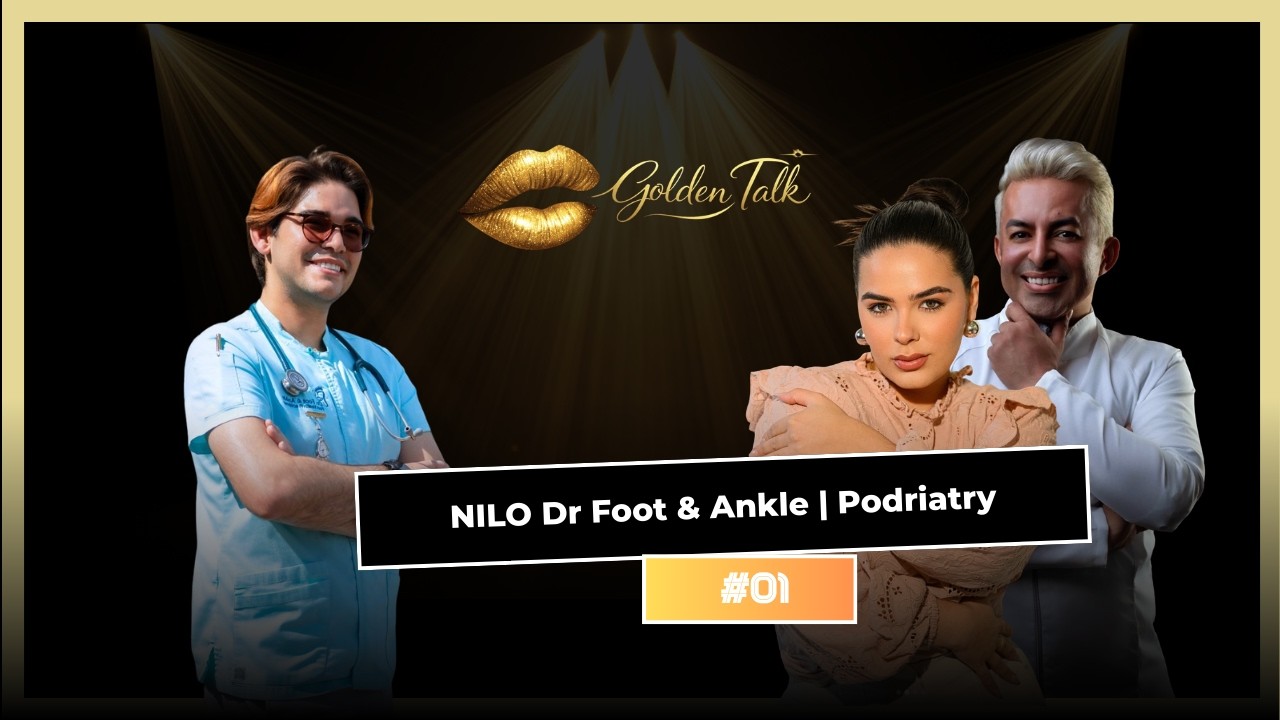 Golden Talk NILO Dr Foot & Ankle | Podriatry