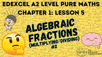 A2 PURE MATHS EDEXCEL CHAPTER 1 LESSON 5 - Multiplying/Dividing Algebraic Fractions 2
