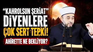Kahrolsun Şeriat Diyenlere... Ahirette Ne Bekliyor? - Halil Konakcı Hoca Is