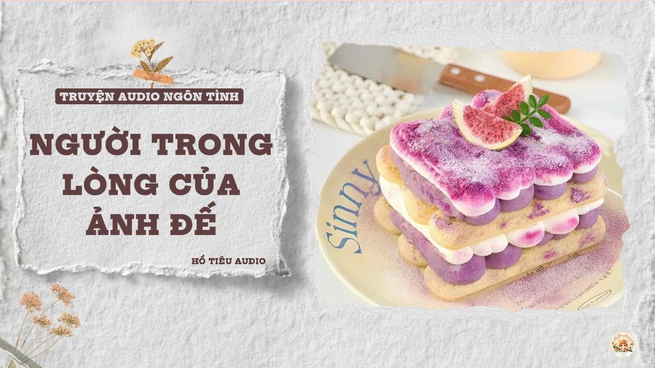TRUYỆN AUDIO NGÔN TÌNH || NGƯỜI TRONG LÒNG CỦA ẢNH ĐẾ || FULL