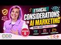 AI in Marketing Session 5 - Ethical Considerations in AI Marketing