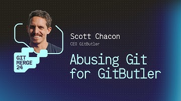 Abusing Git For GitButler - Scott Chacon | GitMerge 2024