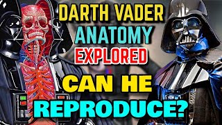 Darth Vader Anatomy Explored - Can This Sith Lord Reproduce? Is He Also Healing Inside His Suit?
