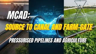 Now on real MCAD source to canal and farm-gate through  pressurised pipelines