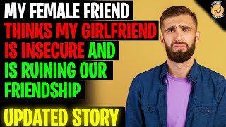 My Female Friend Thinks My Girlfriend Is Insecure And Ruining Our Friendship r/Relationships