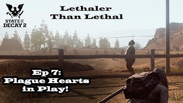 State of Decay 2 - Lethaler than Lethal - Ep 7: Plaguehearts in Play!