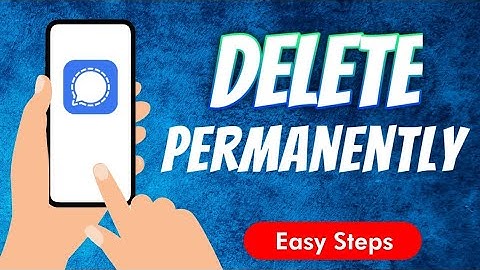 How to delete Signal Private Messenger Apps permanently