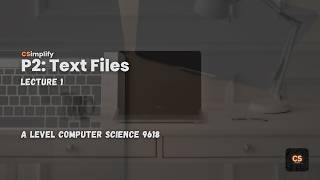 Text Files Explained - Lecture 1 - P2 - A Level Computer Science (9618)