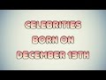 Celebrities born on December 13th Mp3 Song