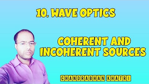 Coherent And Incoherent Sources  | Chapter-10 | Physics Class-12