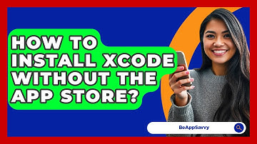 How To Install Xcode Without The App Store? - Be App Savvy
