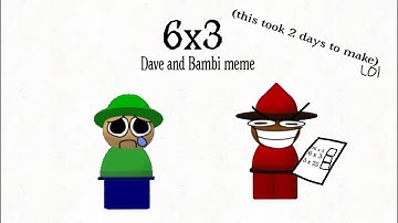 6x3 meme | fnf Dave and Bambi