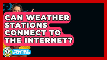 Can Weather Stations Connect To The Internet? - Weather Watchdog