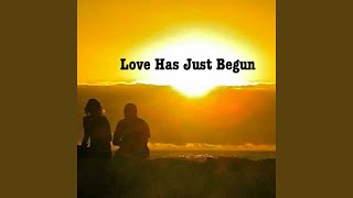 Love Has Just Begun