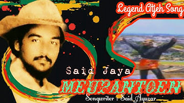 MEUPANTOEN ( Legend Atjeh Song ) - Artist : Said Jaya - Song Writer : Said Ayuzar