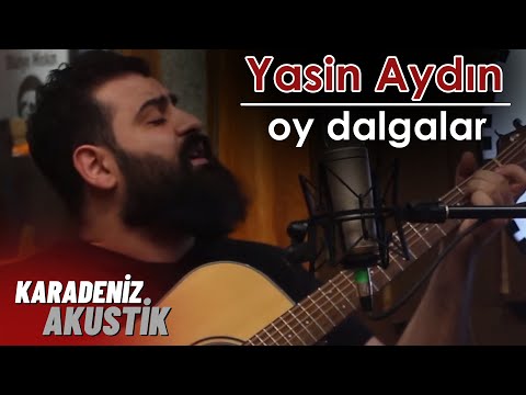 Yasin Aydın - Oy Dalgalar #KaradenizAkustik