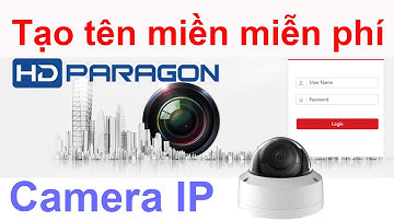 Tạo tên miền miễn phí cho camera IP HDparagon | cameraddns