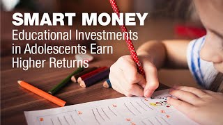 Smart Money Education Investments in Adolescents Earn Higher Returns