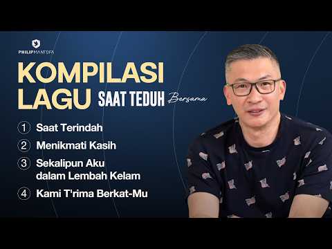 Kompilasi Lagu Saat Teduh Bersama - Episode 225 (Official Philip Mantofa)