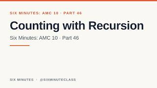 Full Counting with Recursion | Six Minutes: AMC 10, Part 46 Guide