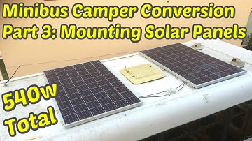 Minibus Camper Conversion Part 3: Mounting Solar Panels For 540w Charging Power