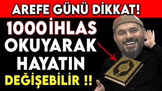 Arefe Günü Di̇kkat 1000 İhlas Oku Hayatin Deği̇şebi̇li̇r...