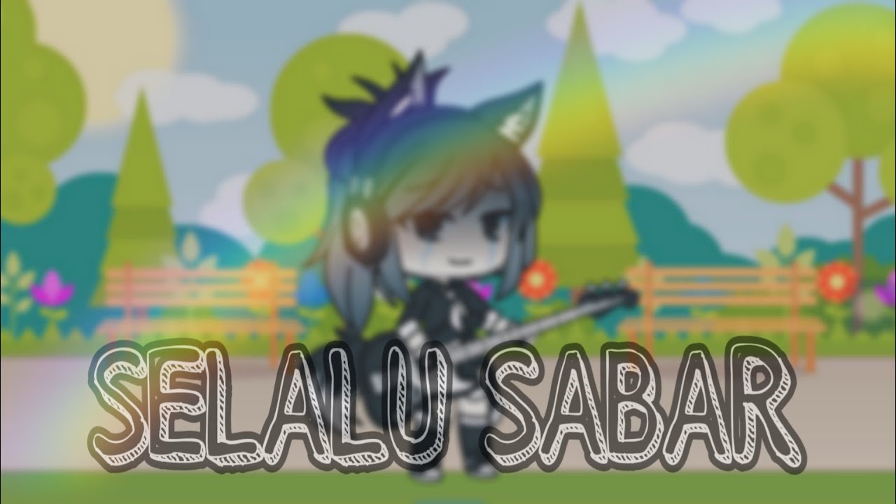 Selalu Sabar Gacha Life By Cilearla Youtube