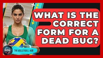 What Is The Correct Form For A Dead Bug? - The Volleyball Hub