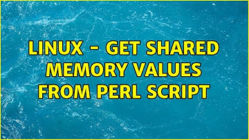 Unix & Linux: Linux - get shared memory values from Perl script (2 Solutions!!)