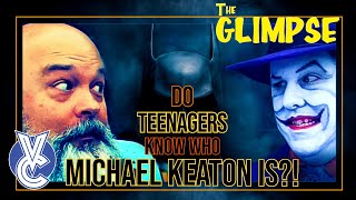 VisionCons THE GLIMPSE: Do Teenagers Know Who Michael Keaton Is?!
